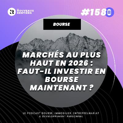 #158 Marchés au plus haut en 2026 : faut-il investir en bourse maintenant ? (Données, études et retour d'expérience)