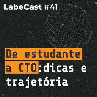 CTO: o que faz, formação, qual o perfil e trajetória - LabeCast #41