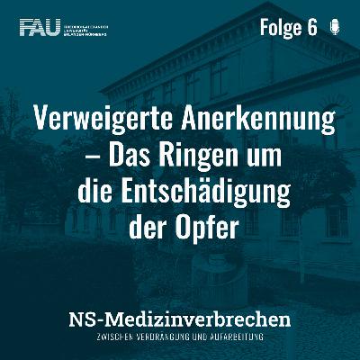 Folge 6: Verweigerte Anerkennung – Das Ringen um die Entschädigung der Opfer