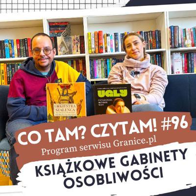 Książkowe gabinety osobliwości. Co tam? Czytam! #96