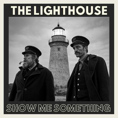 Show Me Something #55 - "The Lighthouse" Show Me Something #55 - "The Lighthouse"