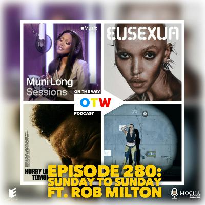 Episode 280: "SUNDAY TO SUNDAY" ft. Rob Milton | On The Way Podcast