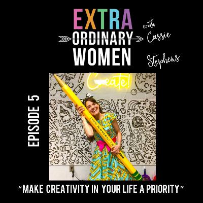 Episode 5: Cassie Stephens, "Make Creativity In Your Life A Priority" Episode 5: Cassie Stephens, "Make Creativity In Your Life A Priority"