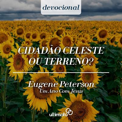 Cidadão celeste ou terreno? - Eugene Peterson | Devocional Ultimato