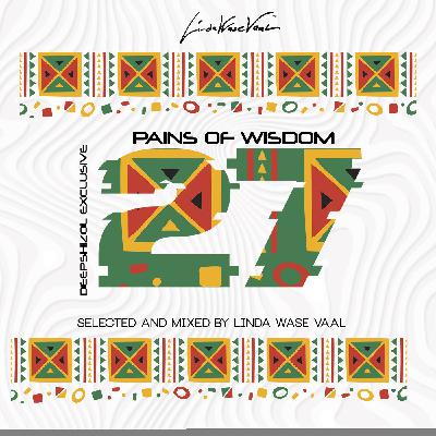 Pains of wisdom 27 Selected and Mixed by Linda Wase Vaal