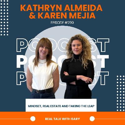 Mindset, Real Estate & Taking The Leap - Kathryn Almeida & Karen Mejia