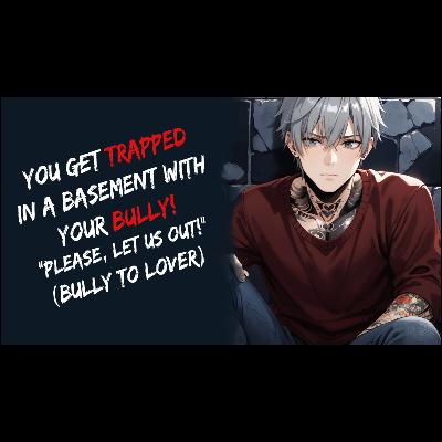 You Get Hunted And Trapped With Your Bully! (Bully To Lover, ASMR)