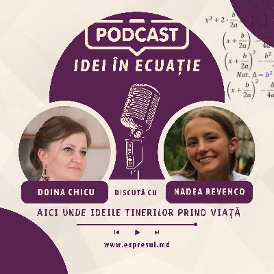 ,,Idei în ecuație,, cu Nadea Revenco - cel mai mare vis al ei este să devină Om în viață ,,Idei în ecuație,, cu Nadea Revenco - cel mai mare vis al ei este să devină Om în viață