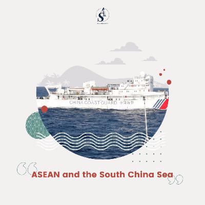 Episode 3: ASEAN and the South China Sea Dispute Episode 3: ASEAN and the South China Sea Dispute
