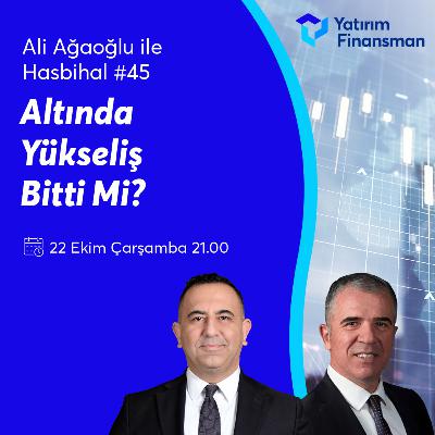 Ali Ağaoğlu ile Hasbihal #45 I Altında Yükseliş Bitti Mi?