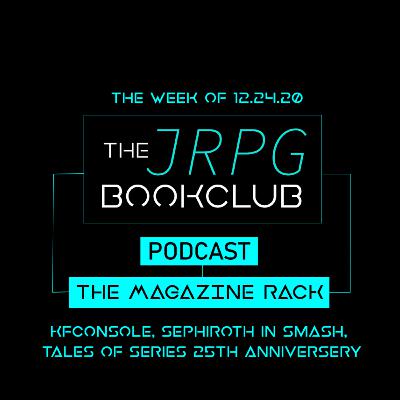 The Magazine Rack - Week of 12.24.20 - Tales of Series 25th anniversary, the KFConsole and Sephiroth in Smash! The Magazine Rack - Week of 12.24.20 - Tales of Series 25th anniversary, the KFConsole and Sephiroth in Smash!