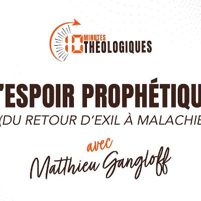 L’Espoir prophétique (du retour d’exil à Malachie) avec Matthieu Gangloff L’Espoir prophétique (du retour d’exil à Malachie) avec Matthieu Gangloff
