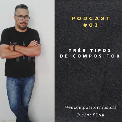 Três tipos de compositor - Podcast #03