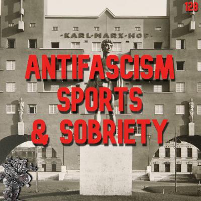 128. Antifascism, Sports, Sobriety | Julius Deutsch & Gabriel Kuhn
