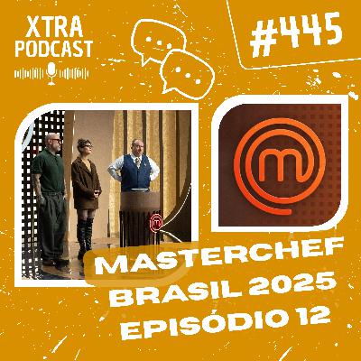 #445 - Quem é favorito no MasterChefBR 2025? | EP12