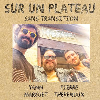 #033 Sans Transition – Invités : Yann Marguet – Pierre Thevenoux