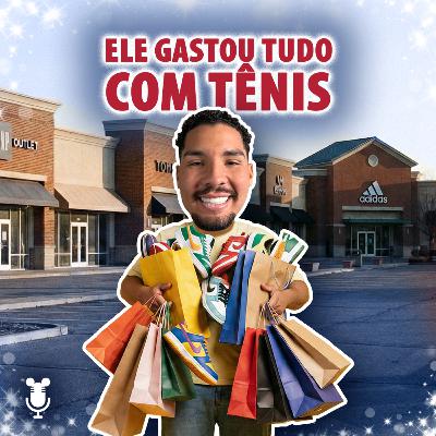 Histórias de Orlando #182: Ele gastou tudo com tênis