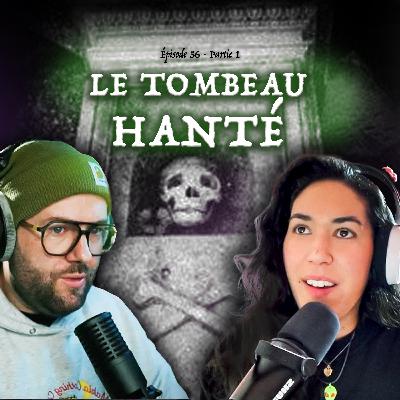 #56 - Le Tombeau Hanté (partie 1)