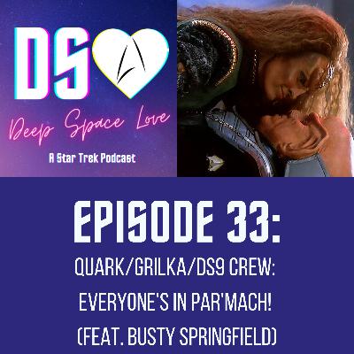 33. QUARK/GRILKA/DS9 CREW: Everyone's in par'Mach! (feat. Busty Springfield)