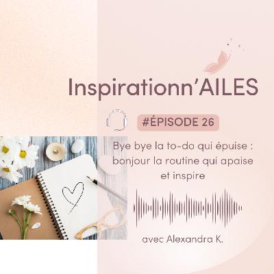 #26 - Bye bye la to-do qui épuise : bonjour la routine qui apaise et inspire !