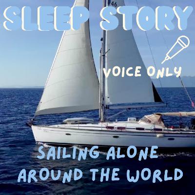 Sailing Around The World - Sleep Story - Voice Only 🎤 Sailing Around The World - Sleep Story - Voice Only 🎤