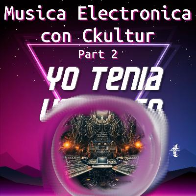 63 - Musica Electronica con Ckultur -Part2