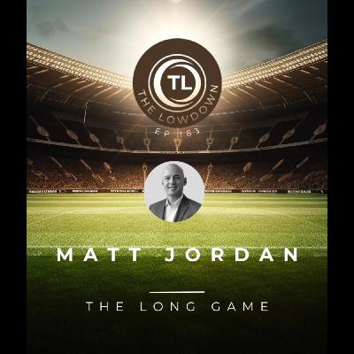 #163 - The Long Game w/ Trivela Group's; Matt Jordan