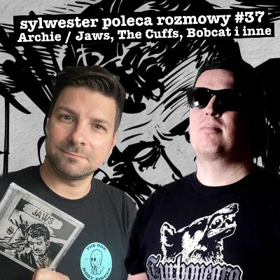 Każdy chciał być jak Phil Collins - Archie z Jaws, Bobcat, The Cuffs / Sylwester Poleca Rozmowy #37