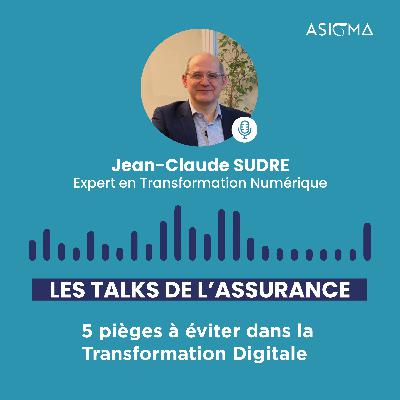 #1 Les Talks de l'Assurance : Le Podcast by Asigma • 5 pièges à éviter dans la transformation numérique • Jean-Claude SUDRE