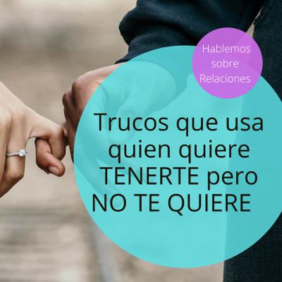 Trucos que usa quien quiere tenerte pero NO te quiere