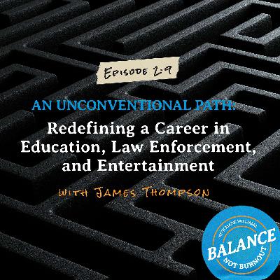 An Unconventional Path: Redefining a Career in Education, Law Enforcement, and Entertainment with James Thompson