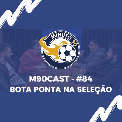 BOTA PONTA NA SELEÇÃO - M90Cast #84 BOTA PONTA NA SELEÇÃO - M90Cast #84