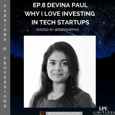 Ep.8 Devina Paul- Why I Love Investing In Tech Startups