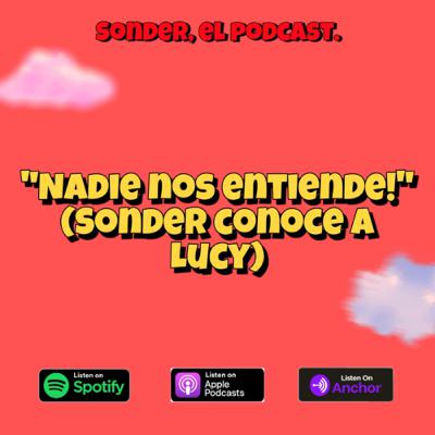 Nadie nos entiende! (Intro) (Sonder conoce a Lucy)