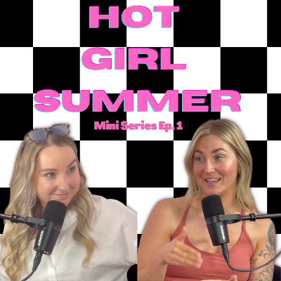 Hot Girl Summer Mini Series EP. 1