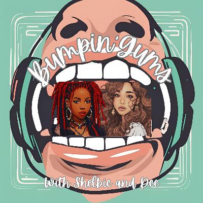 Ep. 9: Bumpin' Gums Ep. 9: Bumpin' Gums