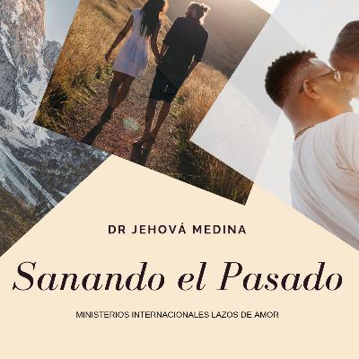 Sanando tu Pasado - Apóstol Jehová Medina