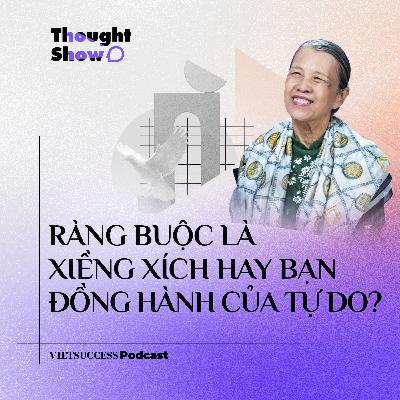 Thought Show SS3 #2 | Ràng buộc là xiềng xích hay bạn đồng hành của tự do? | TS. Bùi Trân Phượng