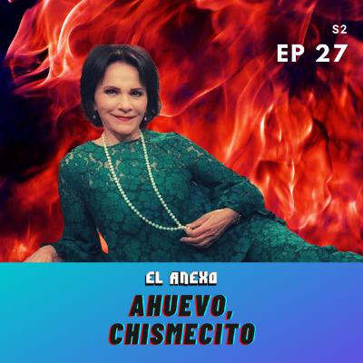 EP27: Ahuevo, Chismecito