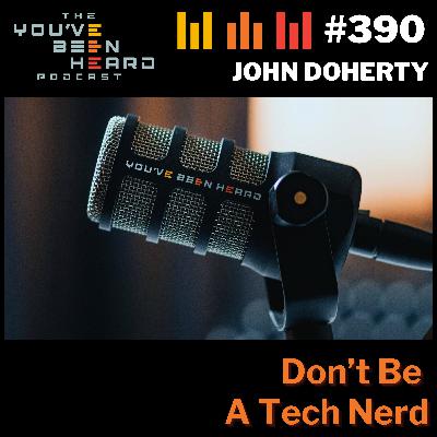 390- Don't Be a Tech Nerd w/John Doherty