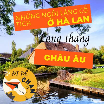 #9. [P7] Những ngôi làng cổ tích ở Hà Lan - 3 tháng, 1 mình lang thang Châu Âu