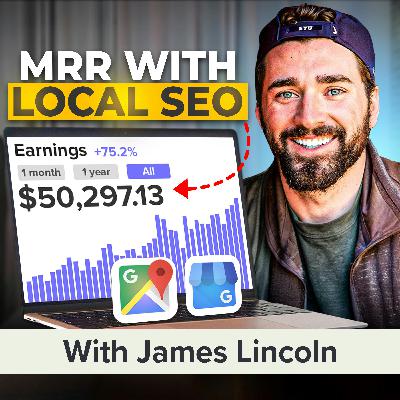 From Zero to $50k MRR: Scaling a Local SEO Agency in 18 Months With James Lincoln (MU Classic)