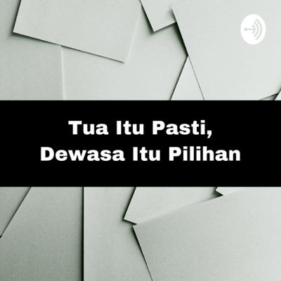 Tua Itu Pasti, Dewasa Itu Pilihan