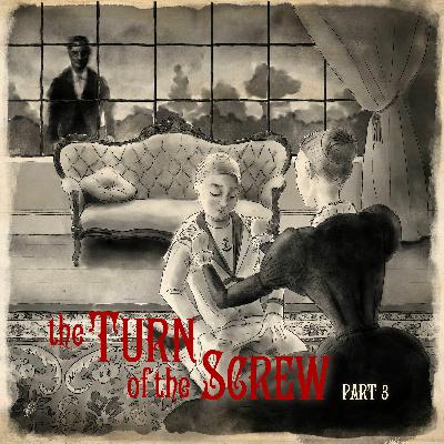 The Turn of the Screw: Part Three The Turn of the Screw: Part Three