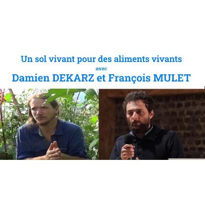 Un sol vivant pour des aliments vivants, avec Damien Dekarz & François Mulet