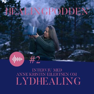#2 Lydhealing - Intervju med Anne- Kristin Eilertsen