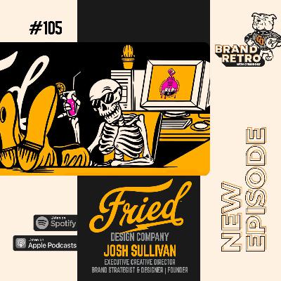 Fried Design with Josh Sullivan Fried Design with Josh Sullivan