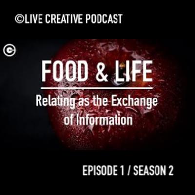 Episode 1 / S2 : Food & Life: Relating as the Exchange of Information