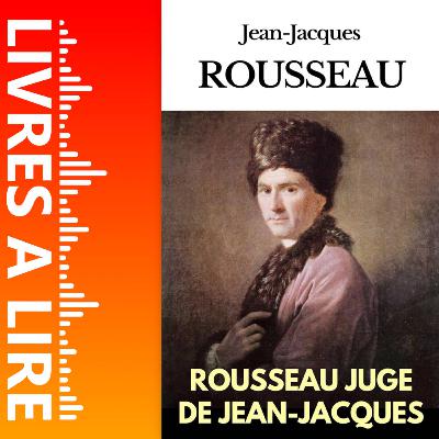 Dialogues (Rousseau juge de Jean-Jacques) de Jean-Jacques Rousseau - Livres à lire - Résumé et analyse