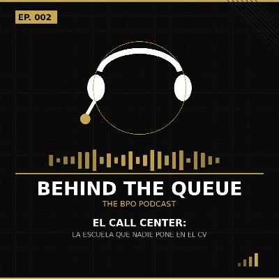 Ep. 02 El Call Center: La Escuela que nadie pone en su CV